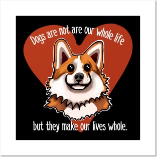 Dogs are not our whole life but they make us whole. Heart Posters and Art